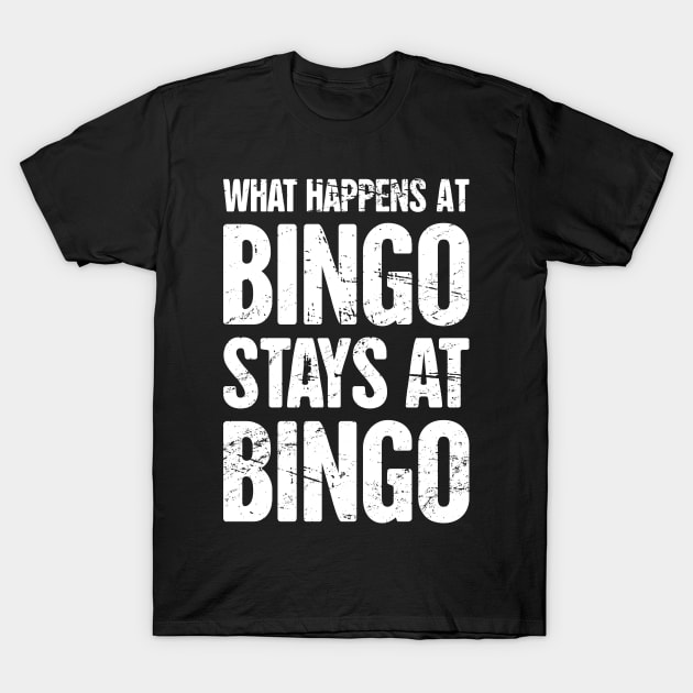 What Happens At Bingo, Stays At Bingo T-Shirt by MeatMan